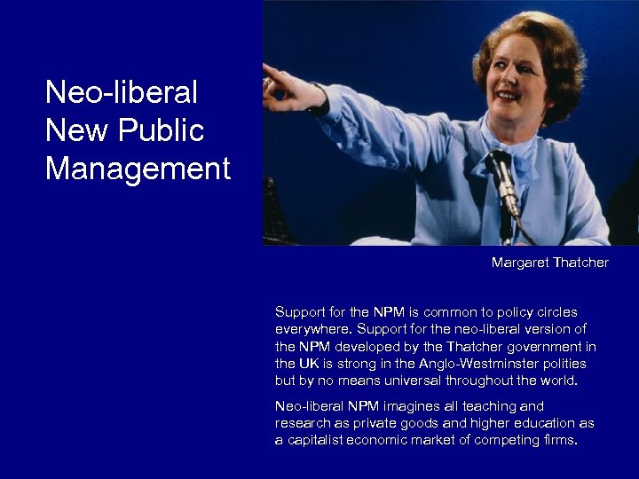 Neo-liberal New Public Management Margaret Thatcher Support for the NPM is common to policy