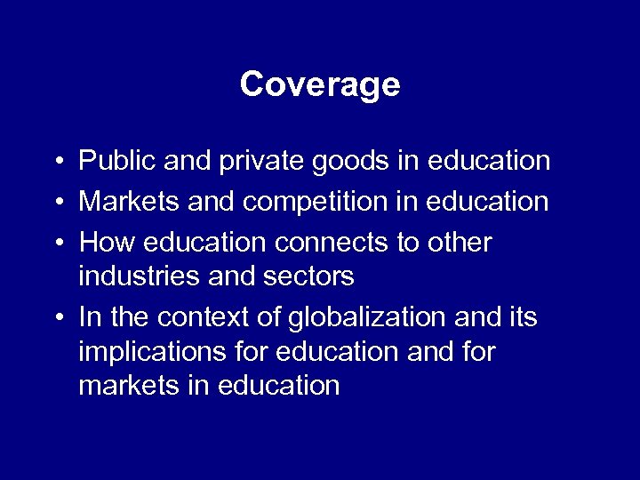 Coverage • Public and private goods in education • Markets and competition in education