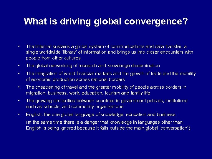 What is driving global convergence? • The Internet sustains a global system of communications