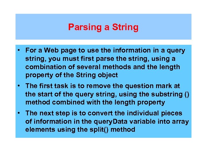 Parsing a String • For a Web page to use the information in a