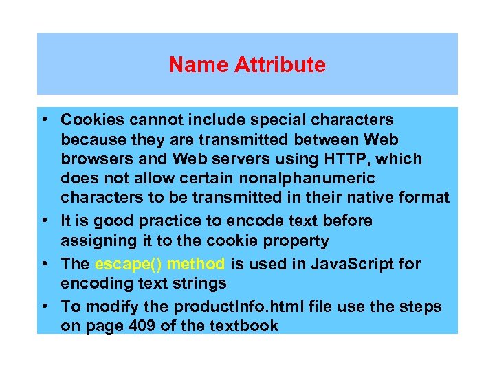 Name Attribute • Cookies cannot include special characters because they are transmitted between Web