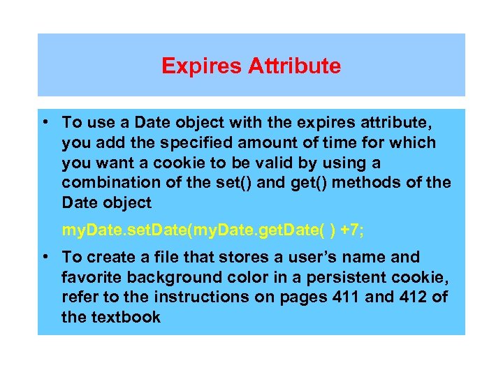 Expires Attribute • To use a Date object with the expires attribute, you add