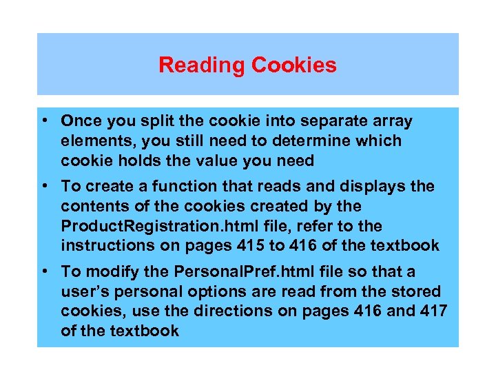 Reading Cookies • Once you split the cookie into separate array elements, you still
