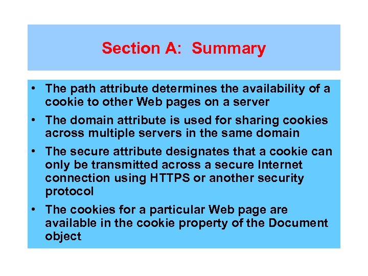 Section A: Summary • The path attribute determines the availability of a cookie to