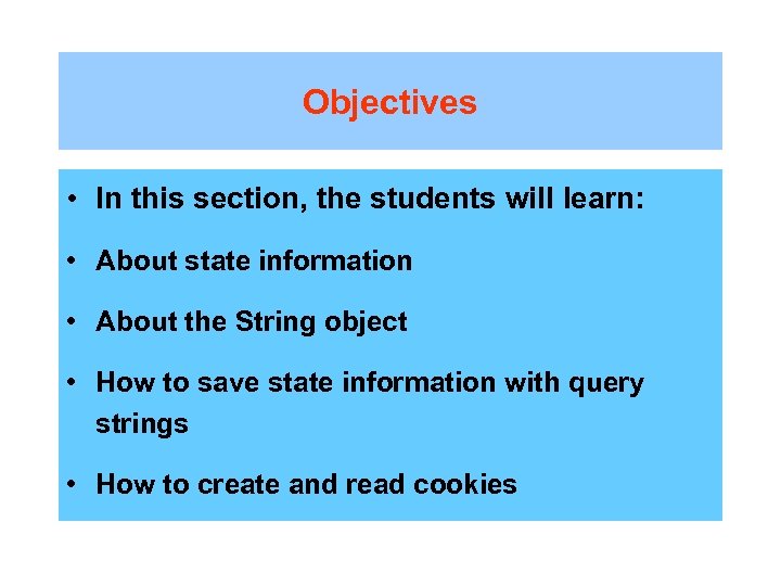 Objectives • In this section, the students will learn: • About state information •
