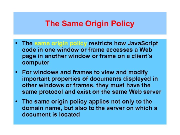 The Same Origin Policy • The same origin policy restricts how Java. Script code