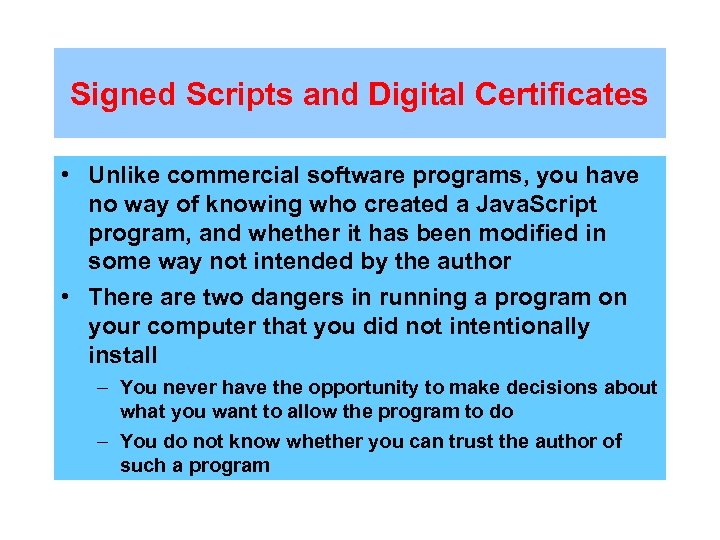 Signed Scripts and Digital Certificates • Unlike commercial software programs, you have no way