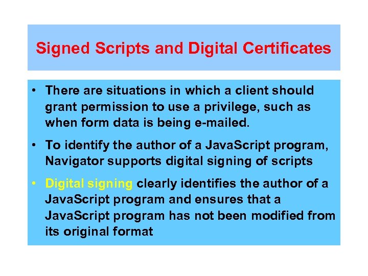 Signed Scripts and Digital Certificates • There are situations in which a client should