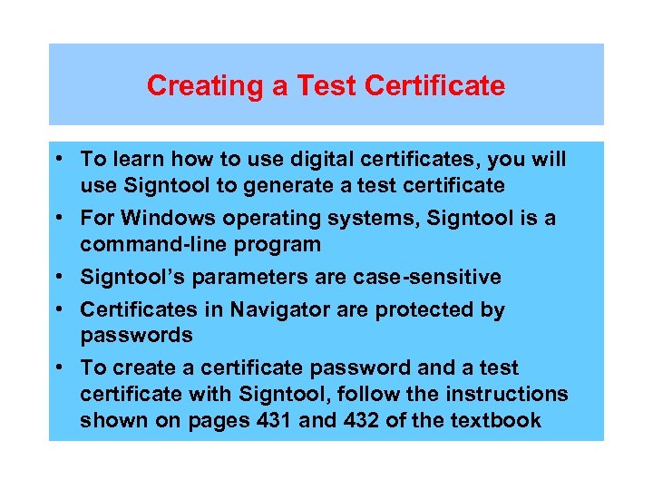 Creating a Test Certificate • To learn how to use digital certificates, you will