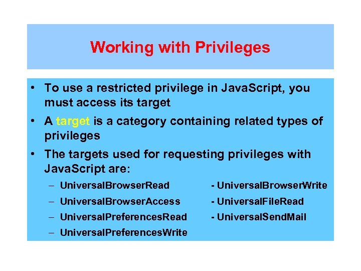 Working with Privileges • To use a restricted privilege in Java. Script, you must