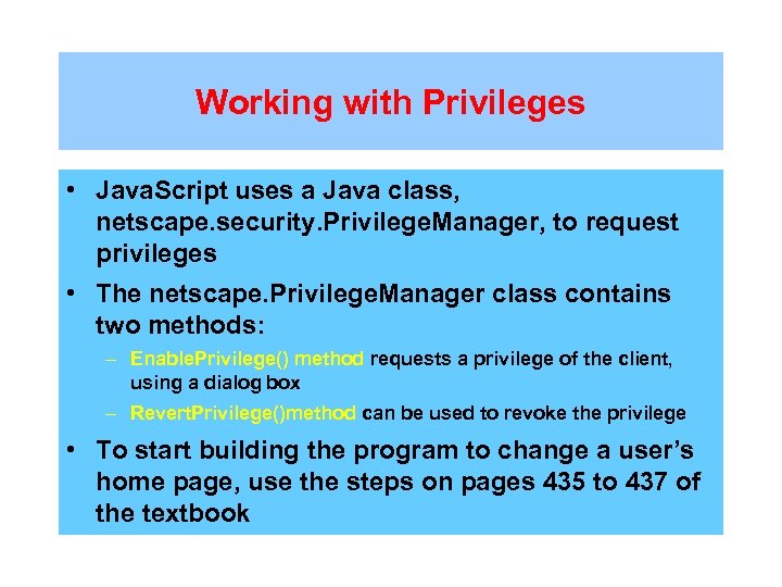 Working with Privileges • Java. Script uses a Java class, netscape. security. Privilege. Manager,