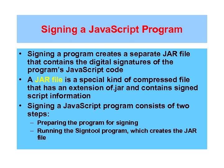 Signing a Java. Script Program • Signing a program creates a separate JAR file