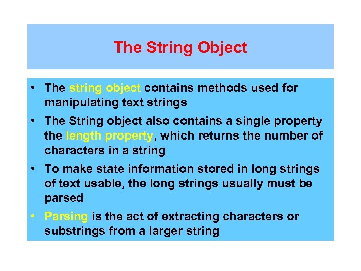 The String Object • The string object contains methods used for manipulating text strings