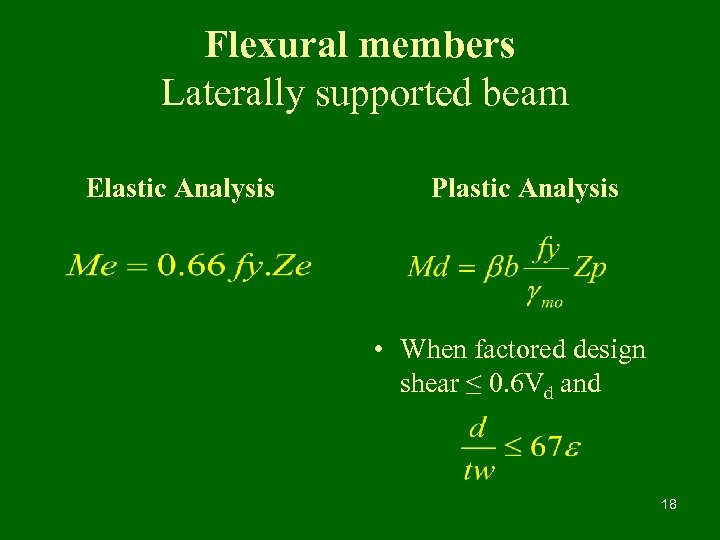 Flexural members Laterally supported beam Elastic Analysis Plastic Analysis • When factored design shear