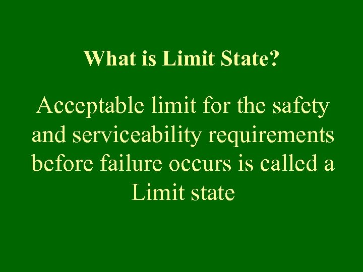 What is Limit State? Acceptable limit for the safety and serviceability requirements before failure