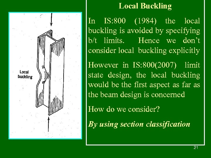 Local Buckling In IS: 800 (1984) the local buckling is avoided by specifying b/t