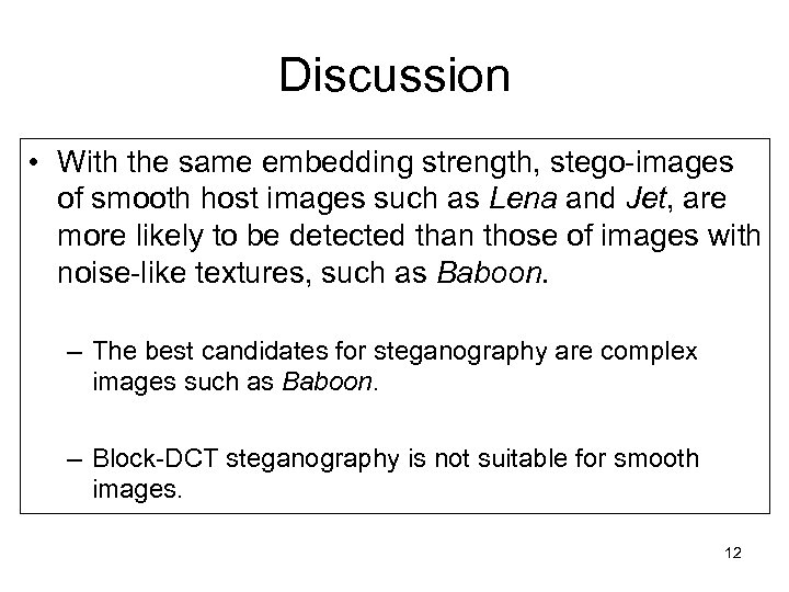 Discussion • With the same embedding strength, stego-images of smooth host images such as