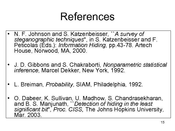 References • N. F. Johnson and S. Katzenbeisser, ``A survey of steganographic techniques", in