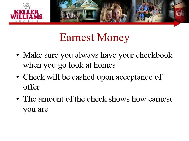 Earnest Money • Make sure you always have your checkbook when you go look
