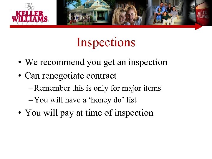 Inspections • We recommend you get an inspection • Can renegotiate contract – Remember