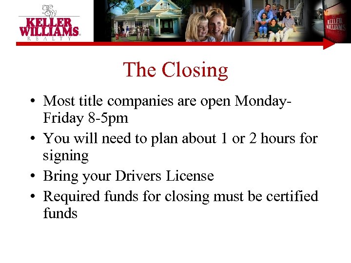 The Closing • Most title companies are open Monday. Friday 8 -5 pm •