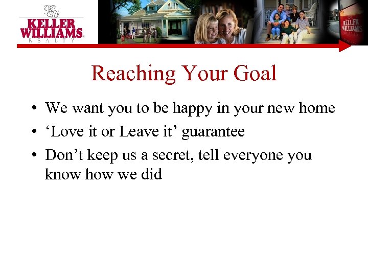 Reaching Your Goal • We want you to be happy in your new home