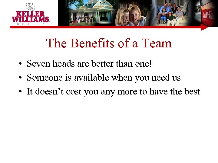 The Benefits of a Team • Seven heads are better than one! • Someone