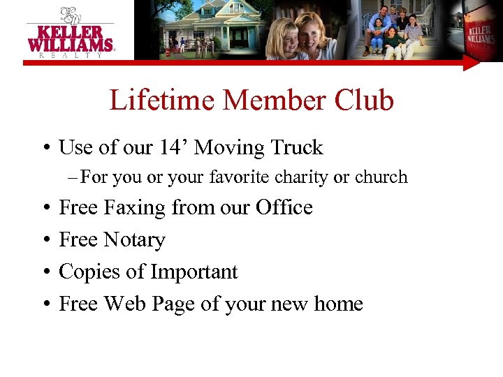 Lifetime Member Club • Use of our 14’ Moving Truck – For your favorite