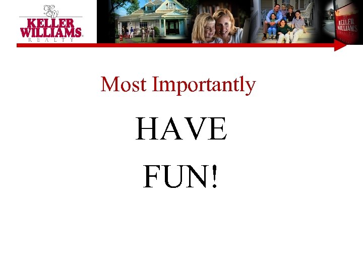 Most Importantly HAVE FUN! 