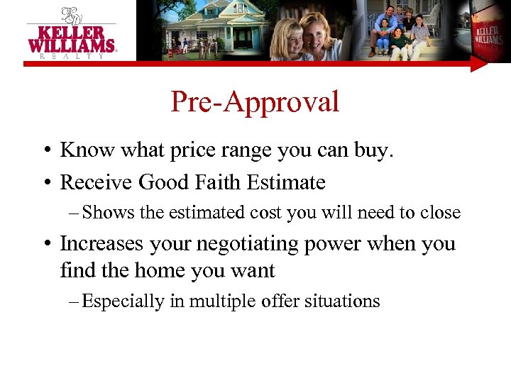 Pre-Approval • Know what price range you can buy. • Receive Good Faith Estimate