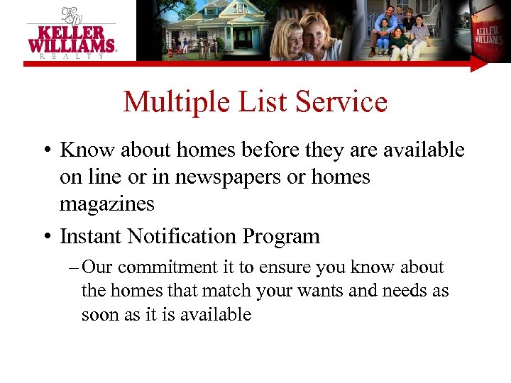 Multiple List Service • Know about homes before they are available on line or