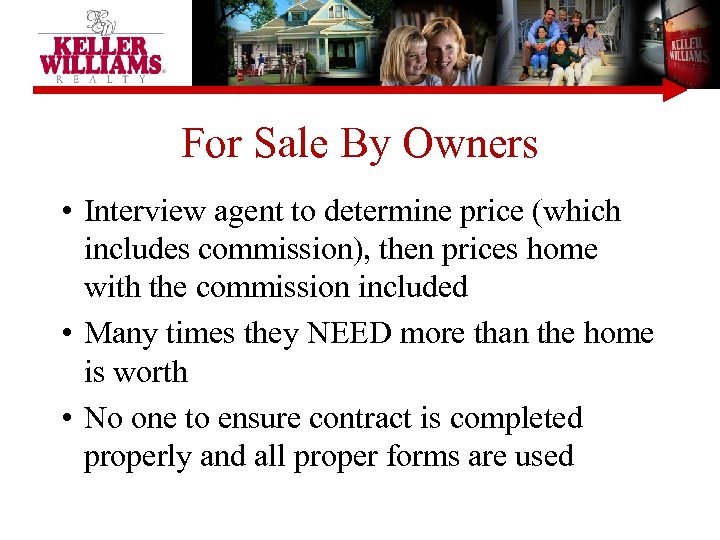 For Sale By Owners • Interview agent to determine price (which includes commission), then
