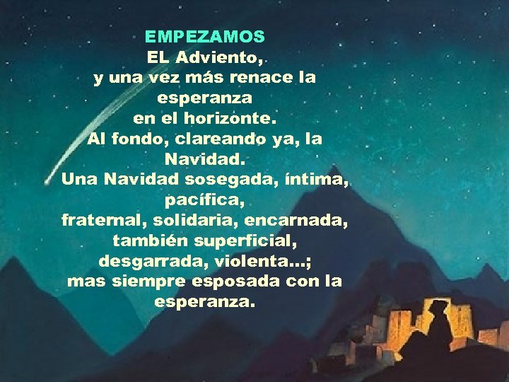 EMPEZAMOS EL Adviento, y una vez más renace la esperanza en el horizonte. Al