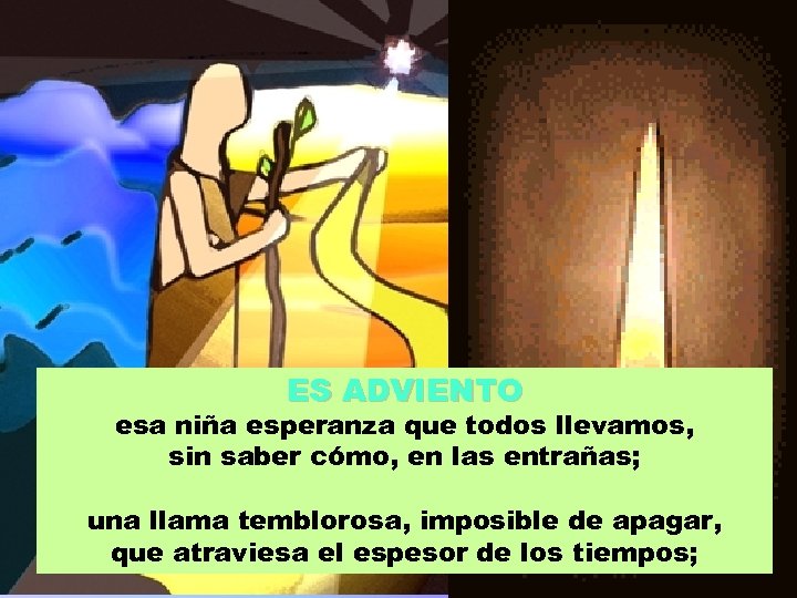 ES ADVIENTO esa niña esperanza que todos llevamos, sin saber cómo, en las entrañas;
