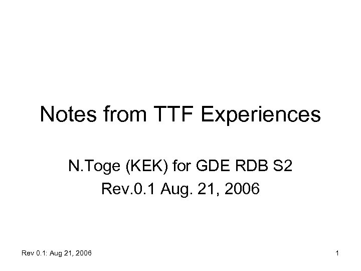 Notes from TTF Experiences N. Toge (KEK) for GDE RDB S 2 Rev. 0.