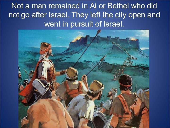 Not a man remained in Ai or Bethel who did not go after Israel.