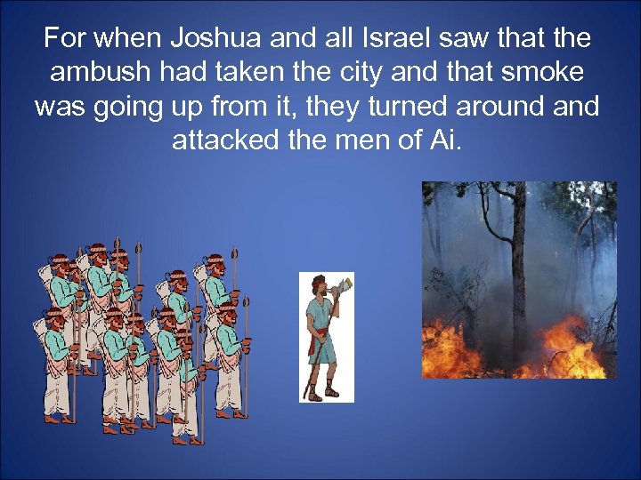 For when Joshua and all Israel saw that the ambush had taken the city