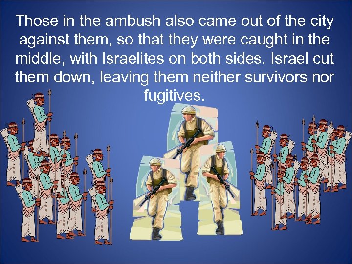 Those in the ambush also came out of the city against them, so that