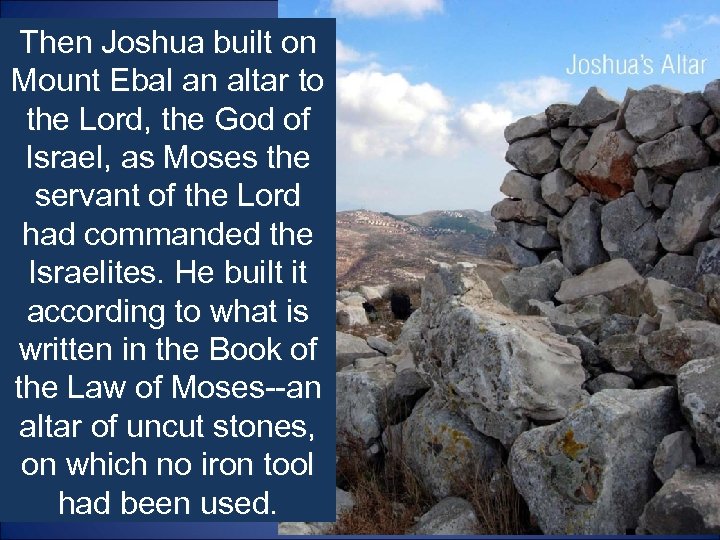 Then Joshua built on Mount Ebal an altar to the Lord, the God of