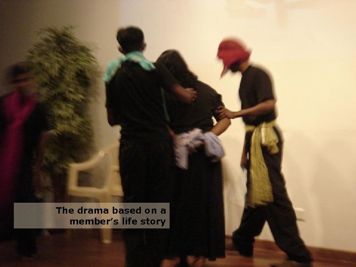 The drama based on a member’s life story 