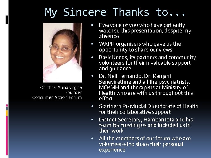 My Sincere Thanks to. . . Chintha Munasinghe Founder Consumer Action Forum Everyone of
