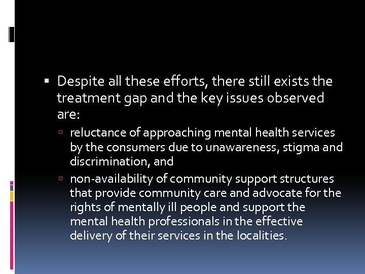  Despite all these efforts, there still exists the treatment gap and the key