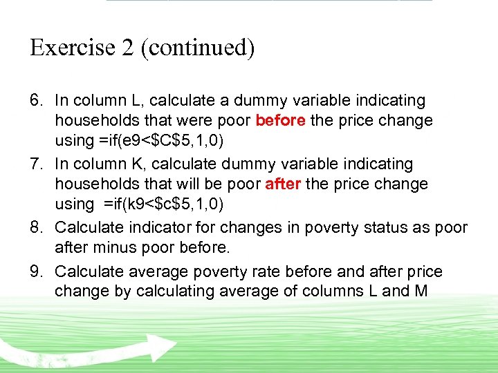 Exercise 2 (continued) 6. In column L, calculate a dummy variable indicating households that