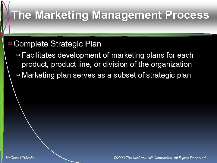 The Marketing Management Process ù Complete Strategic Plan ù Facilitates development of marketing plans