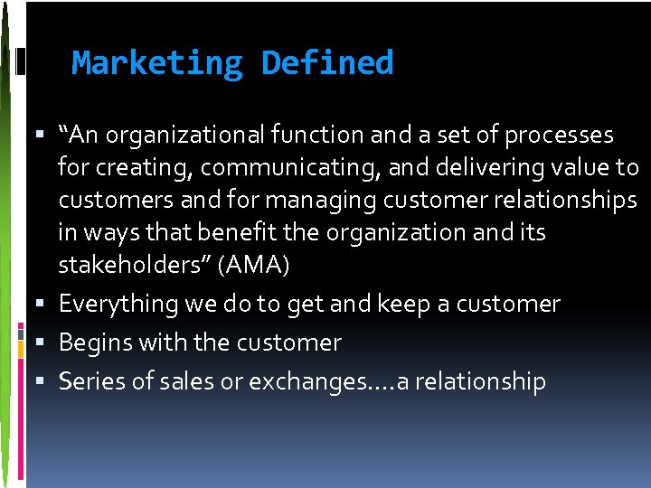 Marketing Defined “An organizational function and a set of processes for creating, communicating, and