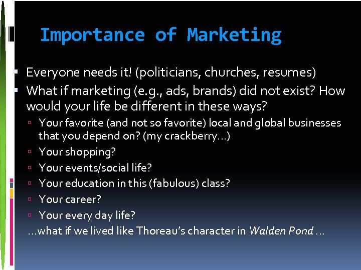 Importance of Marketing Everyone needs it! (politicians, churches, resumes) What if marketing (e. g.