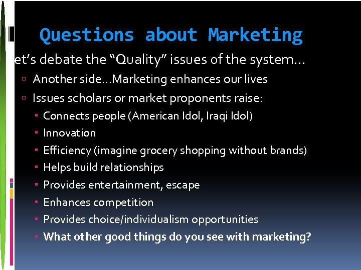 Questions about Marketing Let’s debate the “Quality” issues of the system… Another side…Marketing enhances