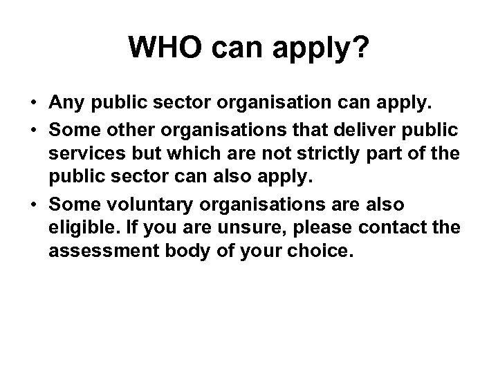 WHO can apply? • Any public sector organisation can apply. • Some other organisations