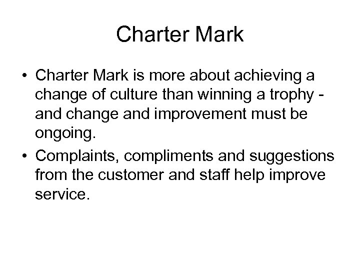 Charter Mark • Charter Mark is more about achieving a change of culture than