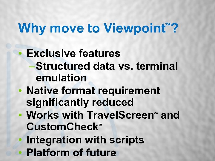 Why move to Viewpoint ? • Exclusive features – Structured data vs. terminal emulation